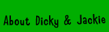 About Dicky and Jackie